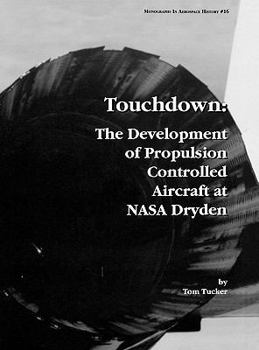 Hardcover Touchdown: The Development of Propulsion Controlled Aircraft at NASA Dryden. Monograph in Aerospace History, No. 16, 1999. Book