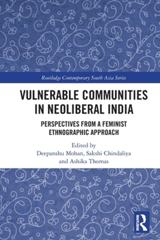 Paperback Vulnerable Communities in Neoliberal India: Perspectives from a Feminist Ethnographic Approach Book