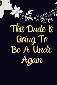This Dude Is Going To Be A Uncle Again Gift notebook: Gift For Uncle, Uncle Christmas Gift, Funny Uncle notebook, Grandfather Gift, Cyber Monday, Gifts For Him