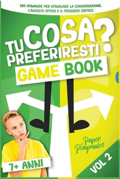 Tu Cosa Preferiresti? [VOL. 2] - GAME BOOK: Un regalo perfetto per bambini dagli 7 anni in su - Stimola la conversazione, l'ascolto attivo e il pensie