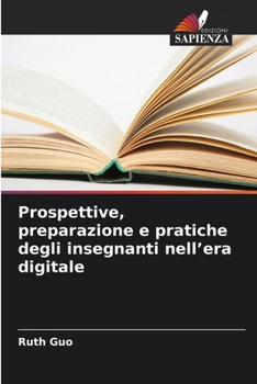 Paperback Prospettive, preparazione e pratiche degli insegnanti nell'era digitale [Italian] Book