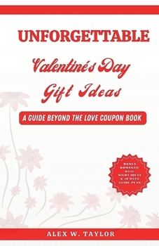 Paperback Unforgettable Valentine's Day Gift Ideas: A Guide Beyond the Love Coupon Book