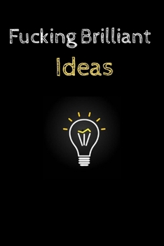 Paperback Fucking Brilliant Ideas: Best Gift, Notebook, Journal, Diary (120 Pages, Blank, 6 x 9) (Awesome Notebooks) Book