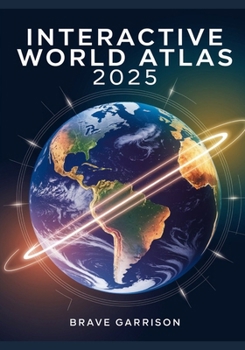 Paperback Interactive World Atlas 2025: Explore Global Maps, Learn Geography, and Discover Continents, Countries, and Cultures Book