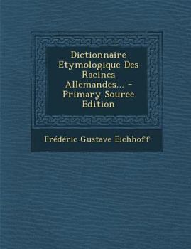 Paperback Dictionnaire Etymologique Des Racines Allemandes... - Primary Source Edition [French] Book