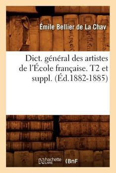 Paperback Dict. Général Des Artistes de l'École Française. T2 Et Suppl. (Éd.1882-1885) [French] Book