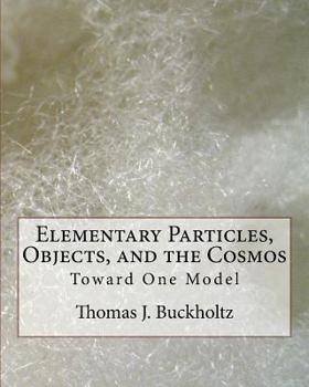Paperback Elementary Particles, Objects, and the Cosmos: Toward One Model Book