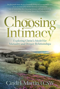Paperback Choosing Intimacy: Exploring Christ's Model for Mutuality and Deeply Connected Relationships Book