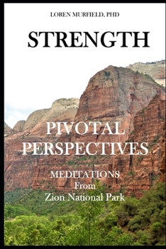 Paperback Pivotal Perspectives: Strength: Meditations from Zion National Park Book