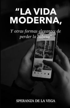 Paperback La vida moderna: y otras formas elegantes de perder la cabeza [Spanish] Book