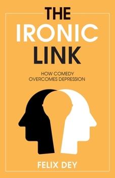Paperback The Ironic Link: How Comedy Overcomes Depression Book