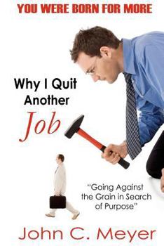 Paperback Why I Quit Another Job: Going Against the Grain in Search of Purpose Book