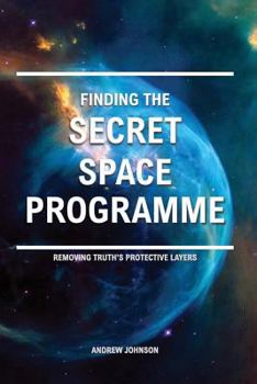 Paperback Finding the Secret Space Programme: Removing Truth's Protective Layers Book