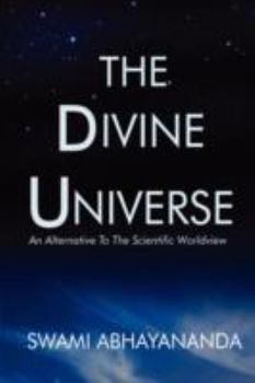 Hardcover The Divine Universe: An Alternative To The Scientific Worldview Book