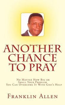 Paperback Another Chance to Pray: No Matter how Big or Small Your Problem You Can Overcome It With God's Help Book