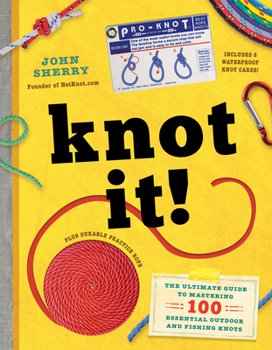 Hardcover Knot It!: The Ultimate Guide to Mastering 100 Essential Outdoor and Fishing Knots Book