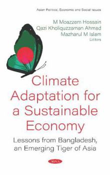 Hardcover Climate Adaptation for a Sustainable Economy: Lessons from Bangladesh, an Emerging Tiger of Asia Book