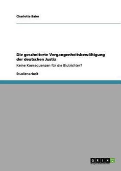 Paperback Die gescheiterte Vergangenheitsbewältigung der deutschen Justiz: Keine Konsequenzen für die Blutrichter? [German] Book