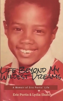 Paperback Life Beyond My Wildest Dreams: A Memoir of Eric Portis' Life Book