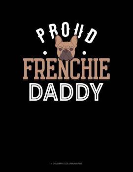 Paperback Proud Frenchie Daddy: 6 Columns Columnar Pad Book