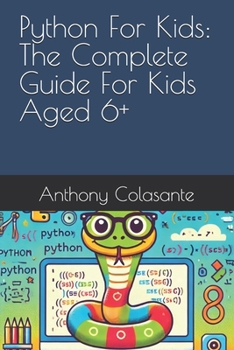 Python For Kids: The Complete Guide For Kids Aged 6+