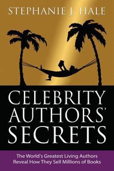 Paperback Celebrity Authors' Secrets: The World's Greatest Living Authors Reveal How They Sell Millions of Books Book