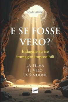 Paperback E Se Fosse Vero? - Indagine su tre immagini impossibili: La Tilma, il Velo, la Sindone [Italian] Book