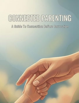 Paperback Connected Parenting: A Guide To Connection Before Correction Book