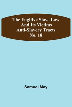 Paperback The Fugitive Slave Law and Its Victims: Anti-Slavery Tracts No. 18 Book