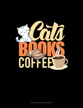 Cats Books Coffee: Unruled Composition Book
