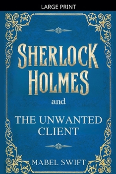 Sherlock Holmes and The Unwanted Client (Sherlock Holmes Mysteries)