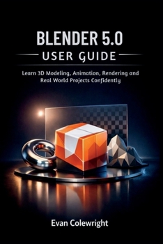 Paperback Blender 5.0 User Guide: Learn 3D Modeling, Animation, Rendering and Real World Projects Confidently Book