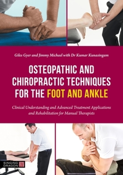 Paperback Osteopathic and Chiropractic Techniques for the Foot and Ankle: Clinical Understanding and Advanced Treatment Applications and Rehabilitation for Manu Book