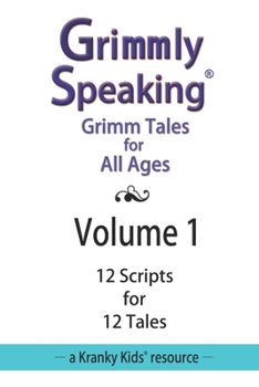 Paperback Grimmly Speaking: Volume 1: 12 Scripts for 12 Tales Book