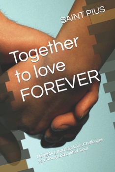 Together to love FOREVER: Navigating marriage Life's Challenges as a Strong and United Team