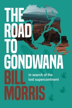 Hardcover The Road to Gondwana: In Search of the Lost Supercontinent Book
