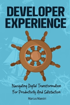 Paperback Developer Experience: Navigating Digital Transformation For Productivity And Satisfaction [Large Print] Book