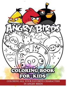 Paperback Angry Birds Coloring Book for Kids: Coloring All Your Favorite Characters in Angry Birds Book