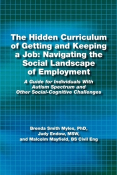 Paperback The Hidden Curriculum of Getting and Keeping a Job: Navigating the Social Landscape of Employment a Guide for Individuals with Autism Spectrum and Oth Book
