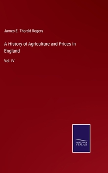A History of Agriculture and Prices in England: Vol. IV