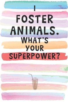 Paperback I Foster Animals. What's Your Superpower?: Blank Lined Notebook Journal Gift for Animal Lover Friend, Coworker, Boss Book