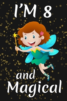 Paperback I'm 8 and Magical: Happy 8th Birthday Magical Fairy Birthday Gift for 8 Years Old Girls Gift Book