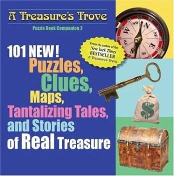 Paperback A Treasure's Trove Puzzle Book Companion: 101 New! Puzzles, Clues, Maps, Tantalizing Tales, and Stories of Real Treasure Book