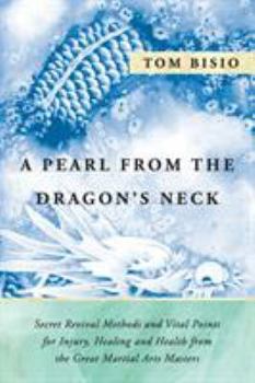 Paperback A Pearl from the Dragon's Neck: Secret Revival Methods & Vital Points for Injury, Healing And Health from the Great Martial Arts Masters Book