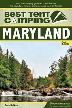 Paperback Best Tent Camping: Maryland: Your Car-Camping Guide to Scenic Beauty, the Sounds of Nature, and an Escape from Civilization Book