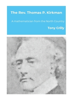 Paperback The Rev. Thomas P. Kirkman: A mathematician from the North Country Book