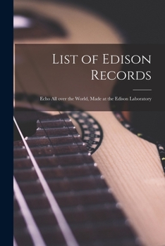 Paperback List of Edison Records [microform]: Echo All Over the World, Made at the Edison Laboratory Book