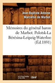 Paperback Mémoires Du Général Baron de Marbot. Polotsk-La Bérésina-Leipzig-Waterloo (Éd.1891) [French] Book