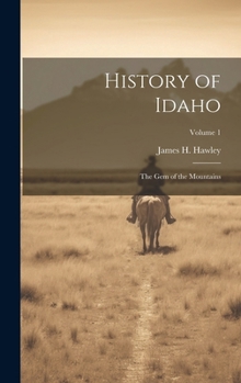 Hardcover History of Idaho: The Gem of the Mountains; Volume 1 Book