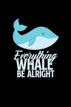 Everything whale be alright: 6x9 Whale watching | blank with numbers paper | notebook | notes